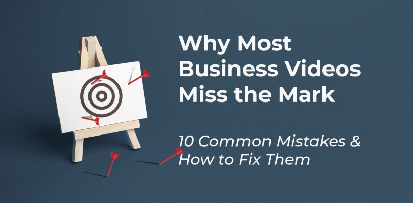 why most business videos miss the mark 10 common mistakes and how to fix them