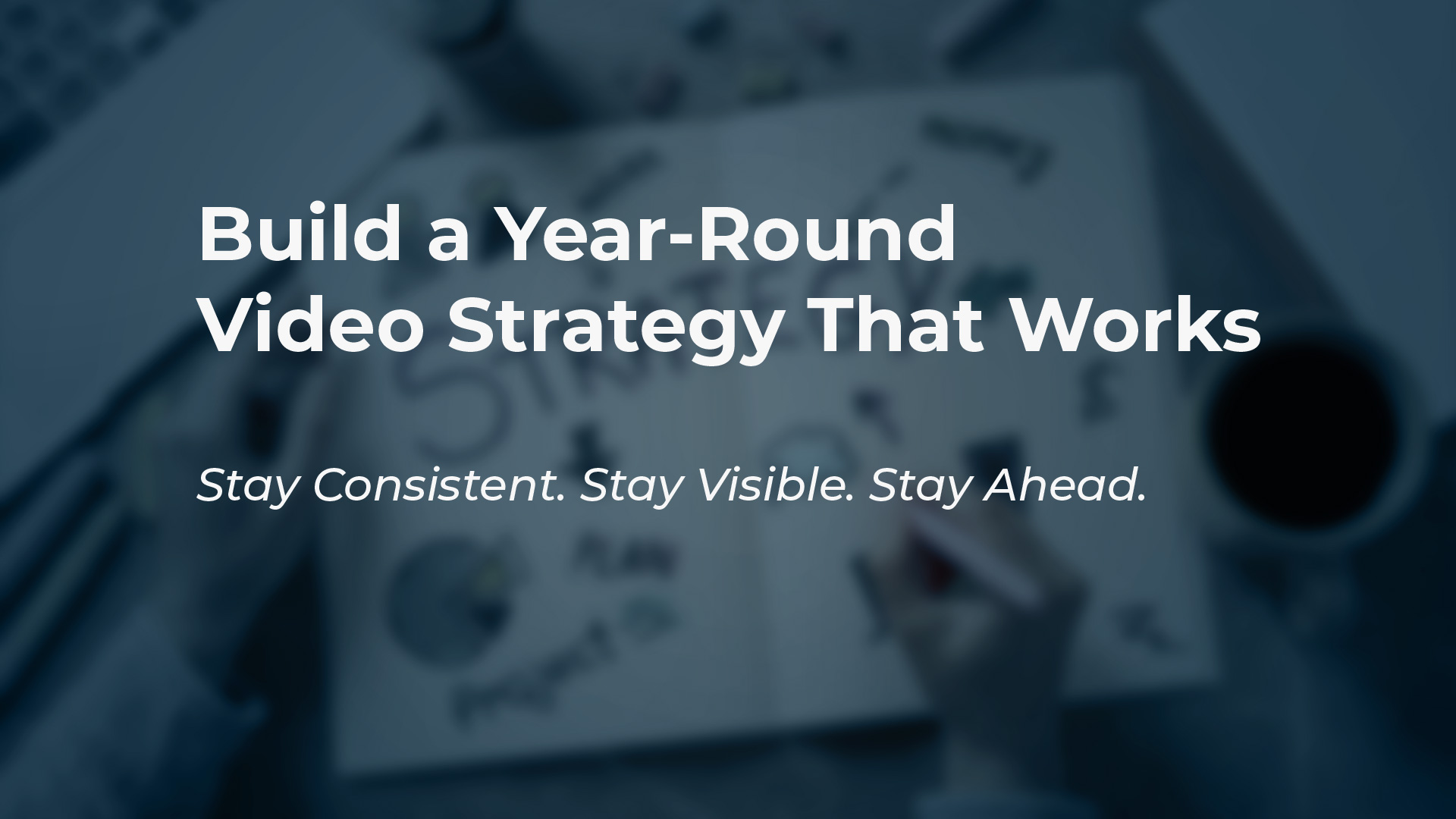 How to Build a Year-Round Video Strategy for Your Business