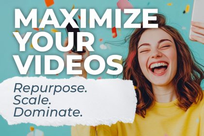 MAXIMIZE-your-videos-repurpose-scale-dominate