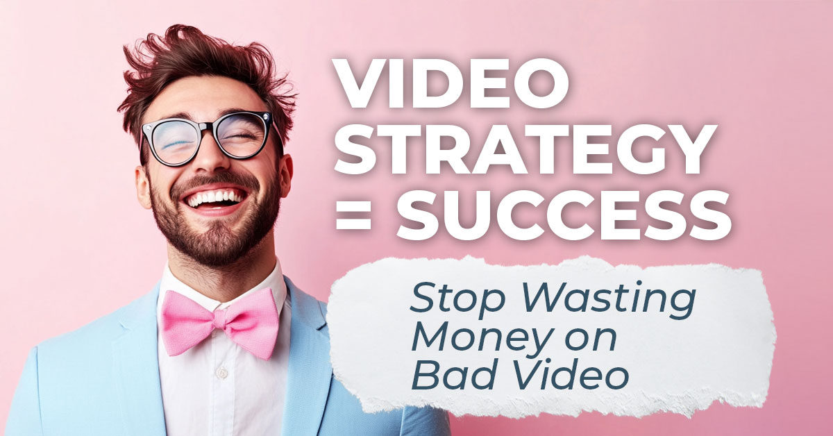 Why Your Business Needs a Video Strategy (And Why Winging It Is a Terrible Plan)