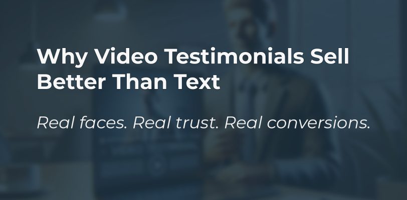 why-video-testimonials-sell-better-than-text
